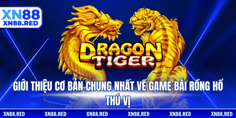 Giới thiệu cơ bản chung nhất về game bài Rồng Hổ thú vị